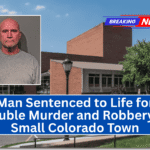 Man Sentenced to Life for Double Murder and Robbery in Small Colorado Town