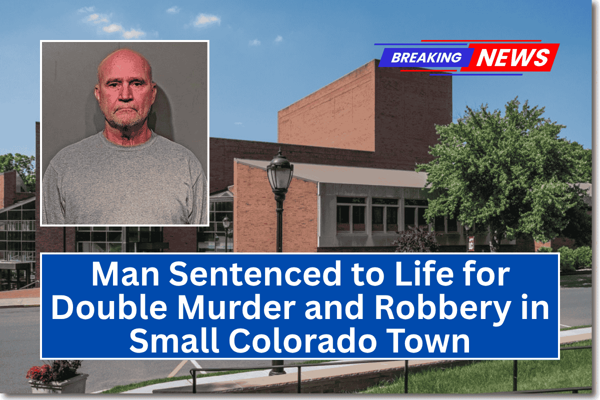 Man Sentenced to Life for Double Murder and Robbery in Small Colorado Town