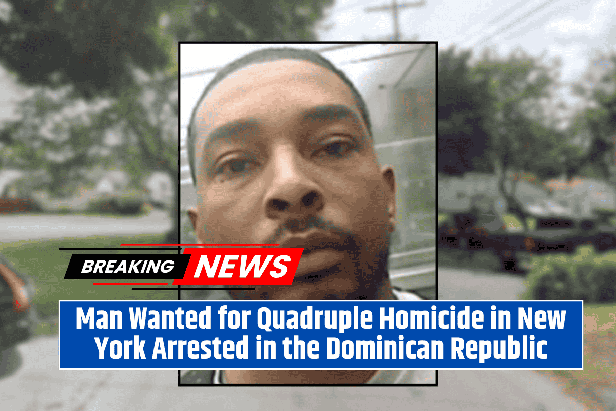 Man Wanted for Quadruple Homicide in New York Arrested in the Dominican Republic