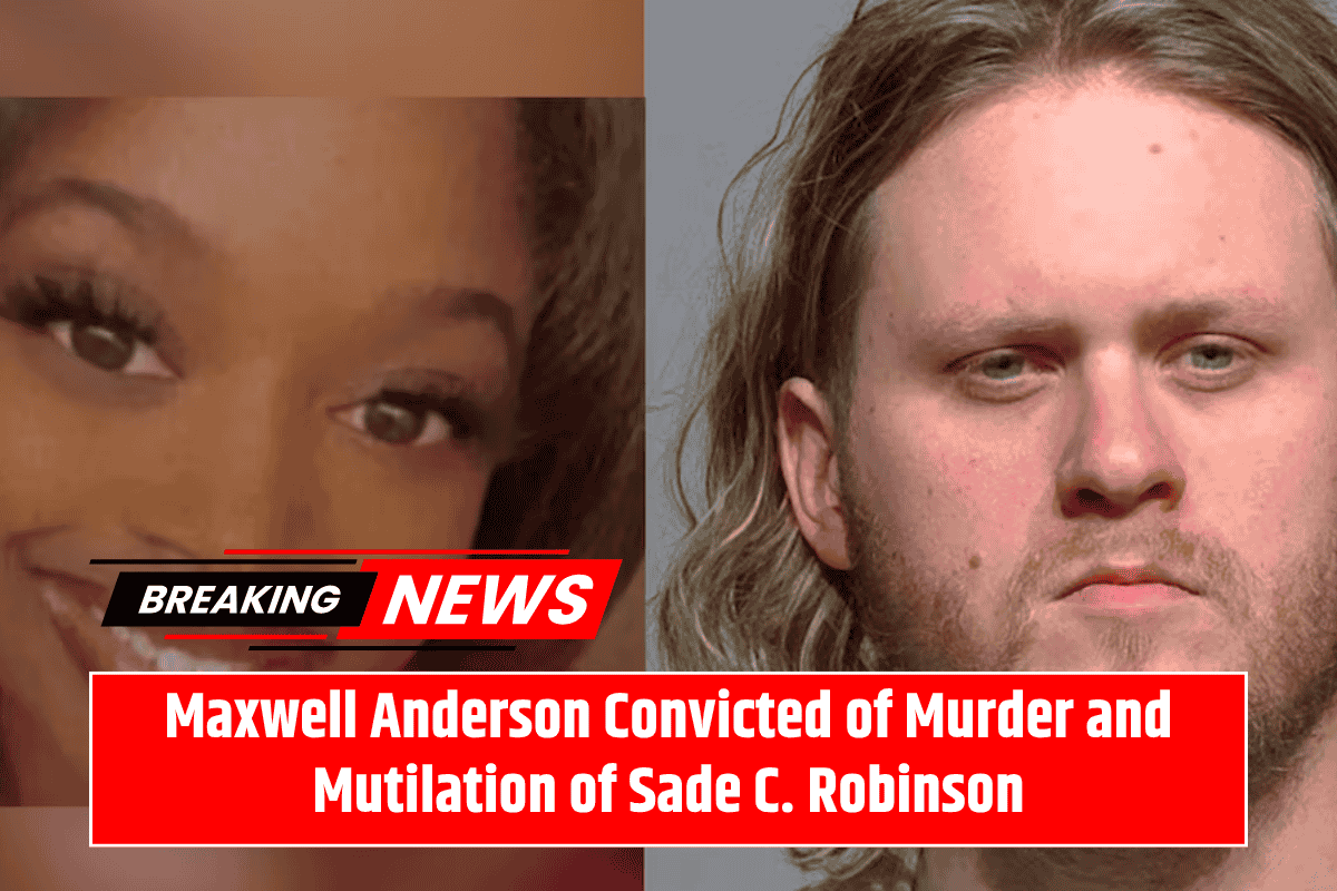Maxwell Anderson Convicted of Murder and Mutilation of Sade C. Robinson