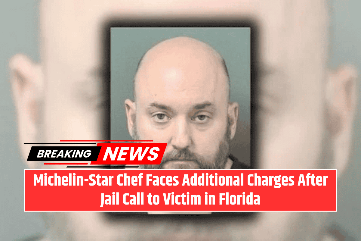 Michelin-Star Chef Faces Additional Charges After Jail Call to Victim in Florida