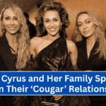 "Miley Cyrus and Her Family Spill the Tea on Their ‘Cougar’ Relationships!"