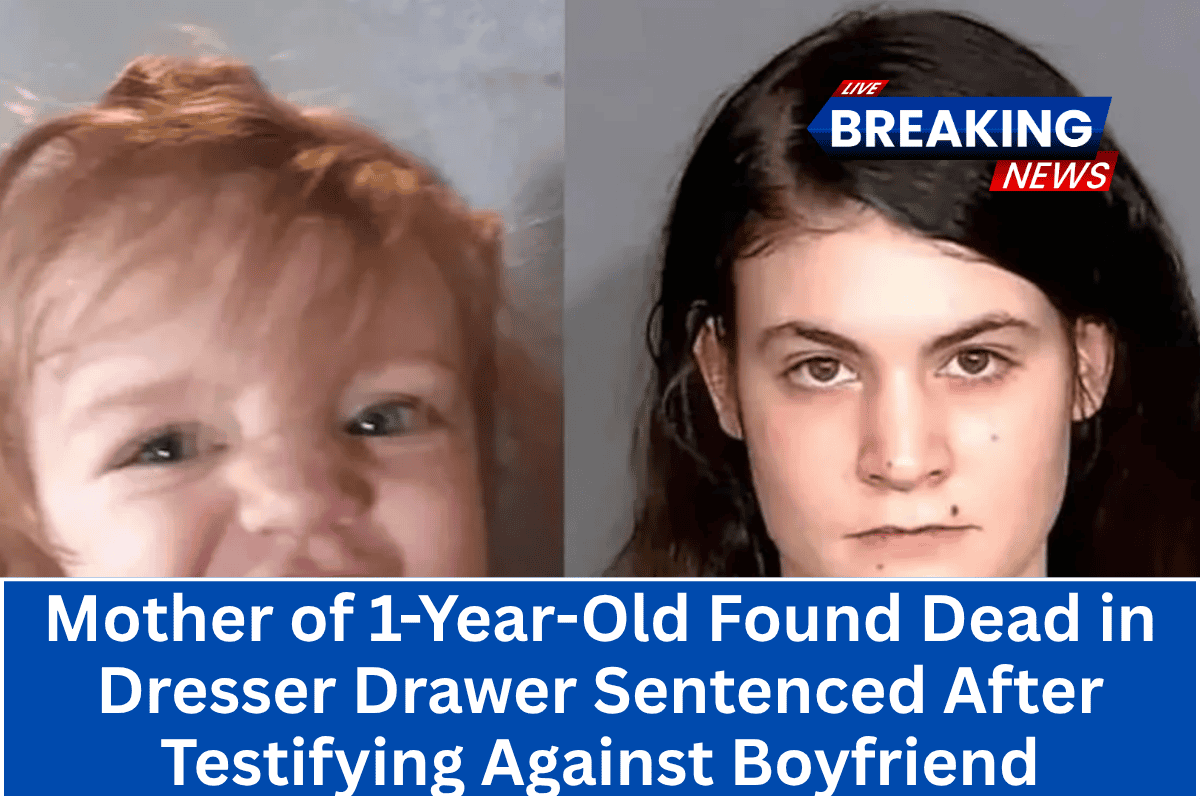 Mother of 1-Year-Old Found Dead in Dresser Drawer Sentenced After Testifying Against Boyfriend
