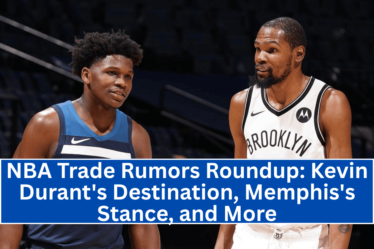 NBA Trade Rumors Roundup: Kevin Durant's Destination, Memphis's Stance, and More