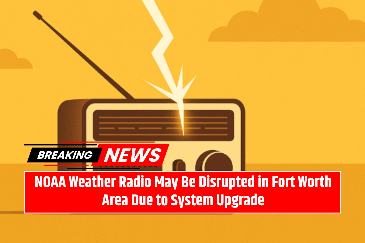 NOAA Weather Radio May Be Disrupted in Fort Worth Area Due to System Upgrade