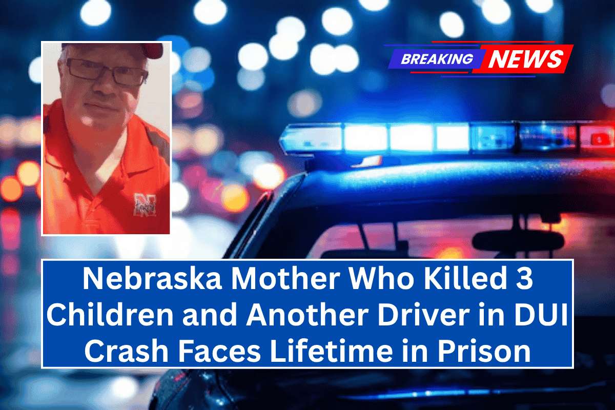 Nebraska Mother Who Killed 3 Children and Another Driver in DUI Crash Faces Lifetime in Prison