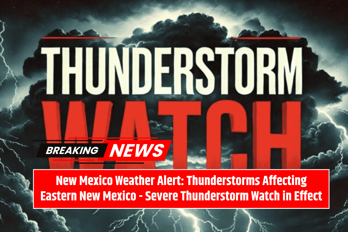 New Mexico Weather Alert: Thunderstorms Affecting Eastern New Mexico - Severe Thunderstorm Watch in Effect