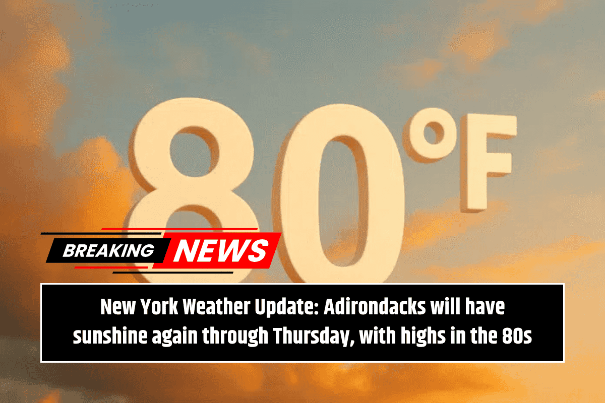 New York Weather Update: Adirondacks will have sunshine again through Thursday, with highs in the 80s
