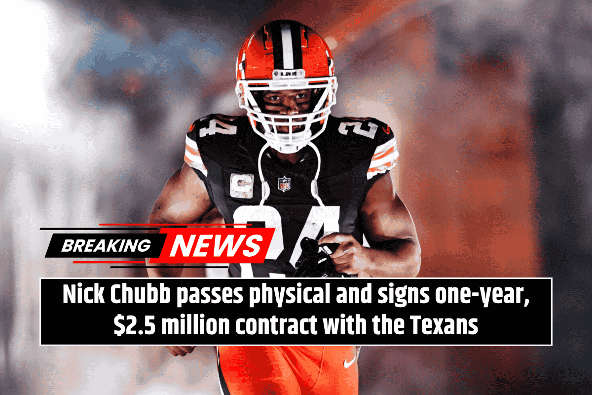 Nick Chubb passes physical and signs one-year, $2.5 million contract with the Texans
