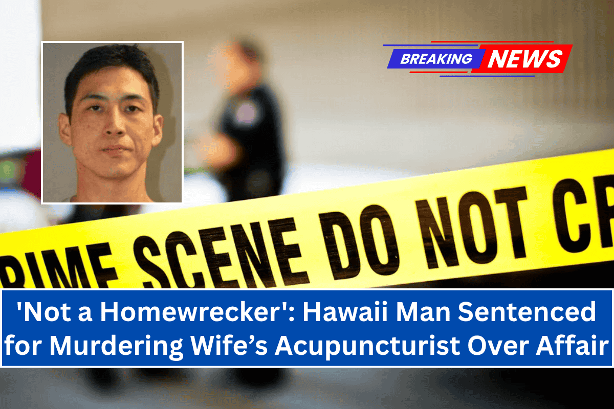 'Not a Homewrecker': Hawaii Man Sentenced for Murdering Wife’s Acupuncturist Over Affair
