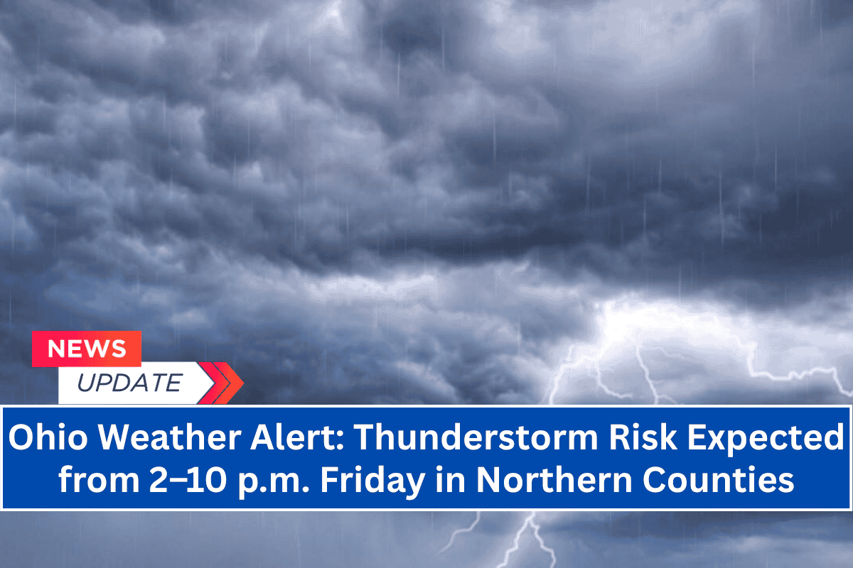 Ohio Weather Alert: Thunderstorm Risk Expected from 2–10 p.m. Friday in Northern Counties