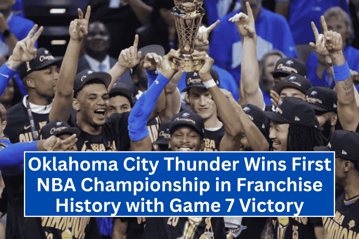 Oklahoma City Thunder Wins First NBA Championship in Franchise History with Game 7 Victory