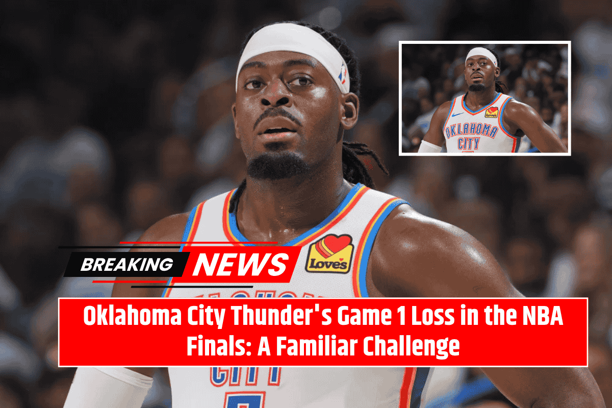 Oklahoma City Thunder's Game 1 Loss in the NBA Finals: A Familiar Challenge
