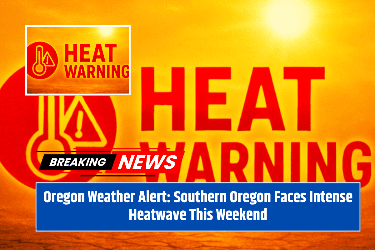 Oregon Weather Alert: Southern Oregon Faces Intense Heatwave This Weekend