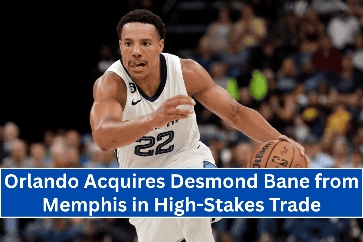 Orlando Acquires Desmond Bane from Memphis in High-Stakes Trade