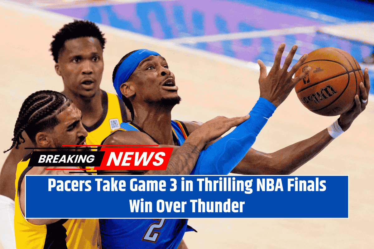 Pacers Take Game 3 in Thrilling NBA Finals Win Over Thunder