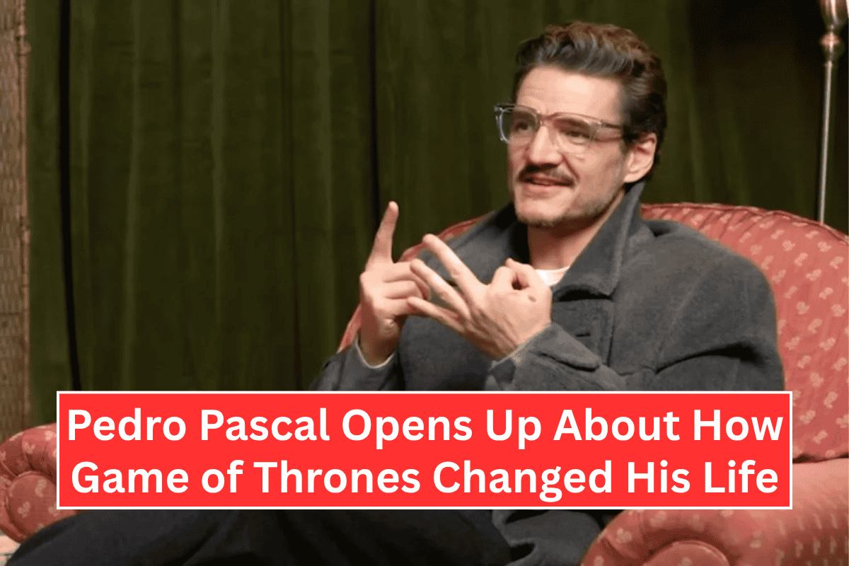 Pedro Pascal Opens Up About How Game of Thrones Changed His Life