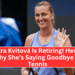 "Petra Kvitová Is Retiring! Here’s Why She’s Saying Goodbye to Tennis"
