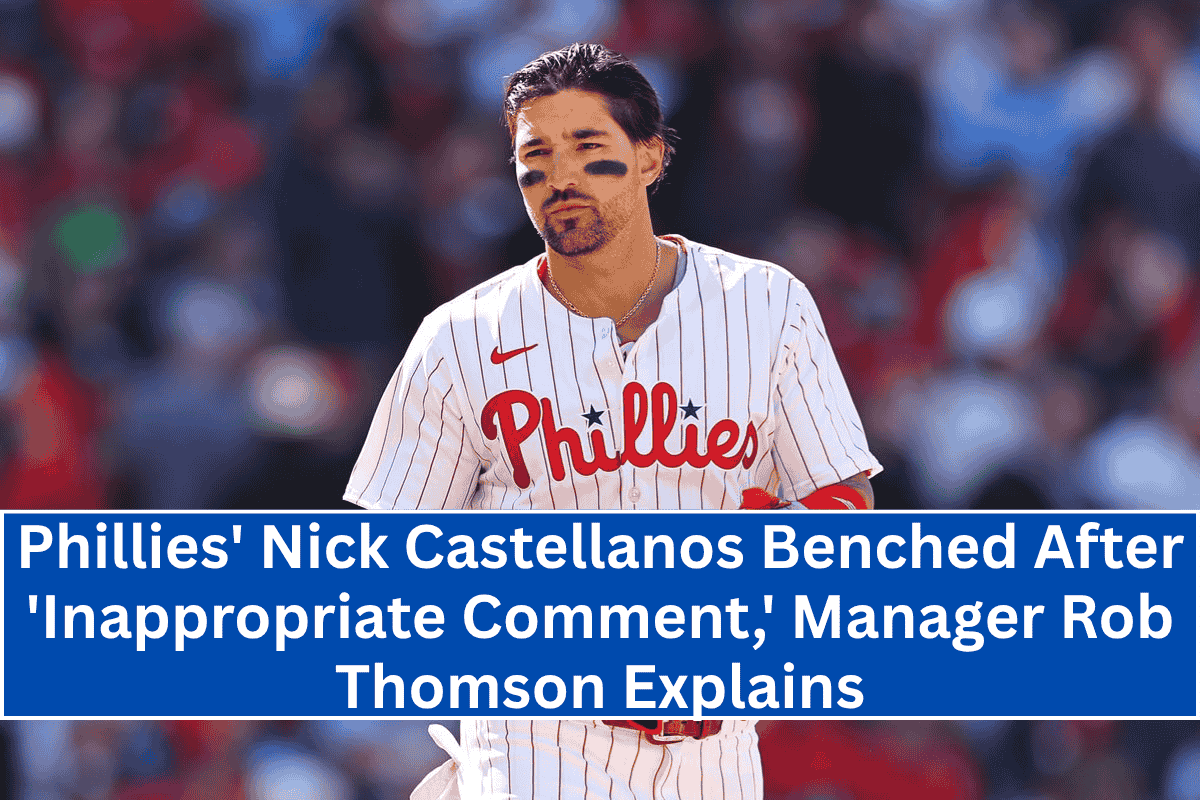 Phillies' Nick Castellanos Benched After 'Inappropriate Comment,' Manager Rob Thomson Explains