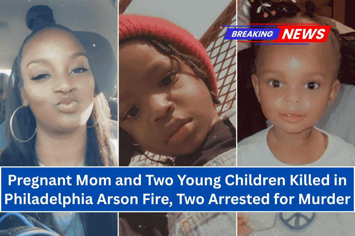 Pregnant Mom and Two Young Children Killed in Philadelphia Arson Fire, Two Arrested for Murder
