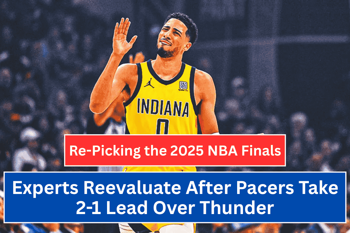 Re-Picking the 2025 NBA Finals: Experts Reevaluate After Pacers Take 2-1 Lead Over Thunder