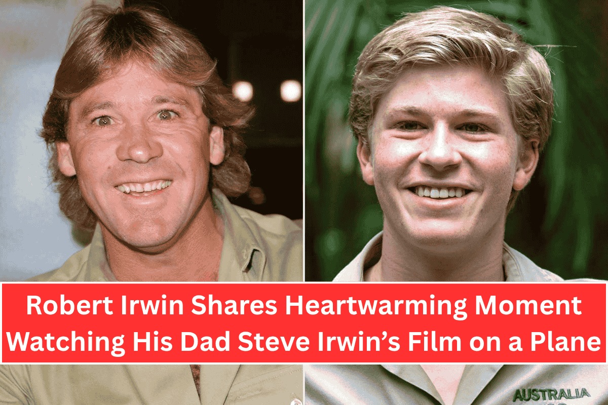 Robert Irwin Shares Heartwarming Moment Watching His Dad Steve Irwin’s Film on a Plane