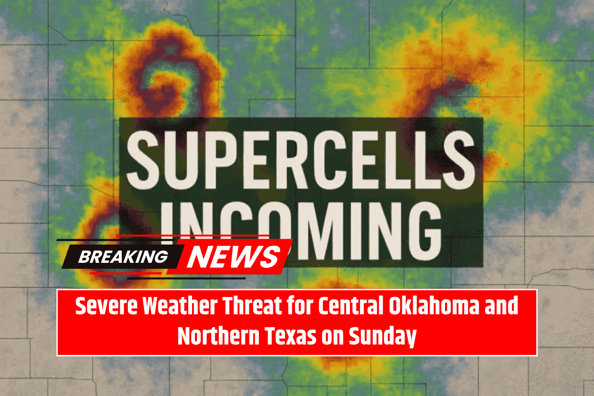 Severe Weather Threat for Central Oklahoma and Northern Texas on Sunday
