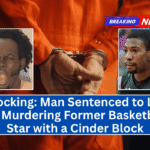Shocking: Man Sentenced to Life for Murdering Former Basketball Star with a Cinder Block