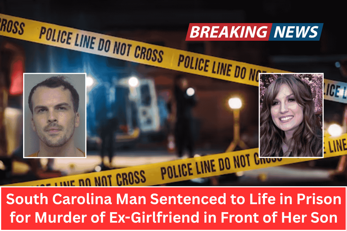 South Carolina Man Sentenced to Life in Prison for Murder of Ex-Girlfriend in Front of Her Son