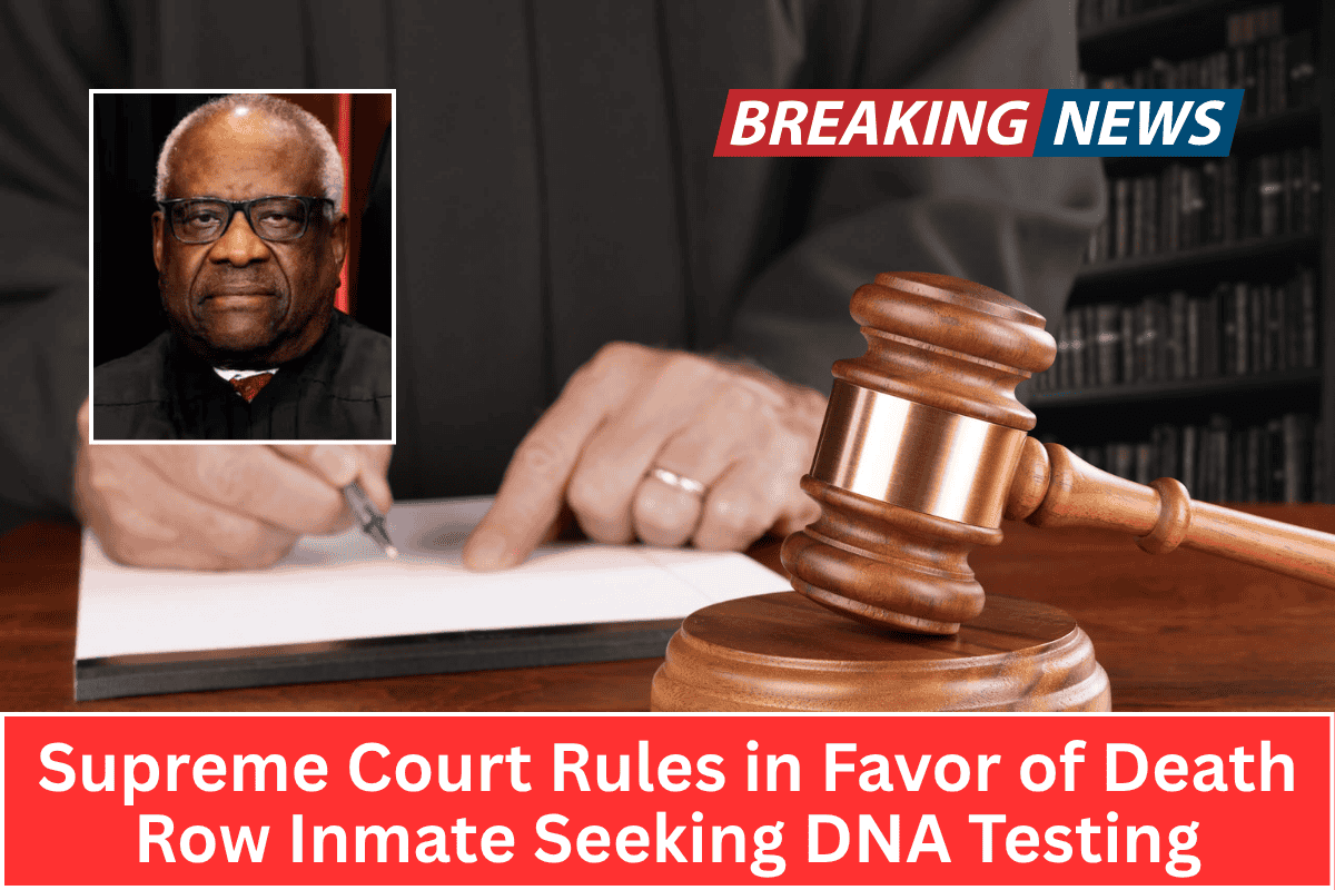 Supreme Court Rules in Favor of Death Row Inmate Seeking DNA Testing