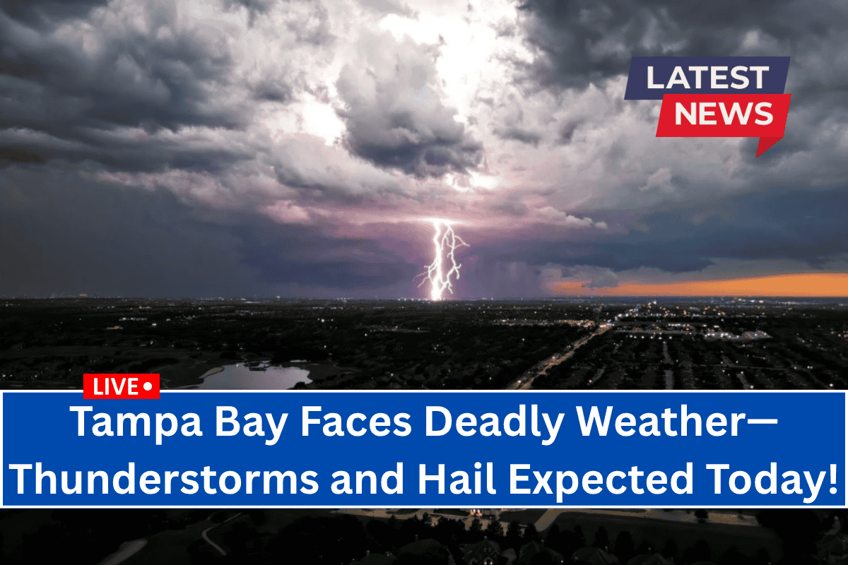 Tampa Bay Faces Deadly Weather—Thunderstorms and Hail Expected Today!