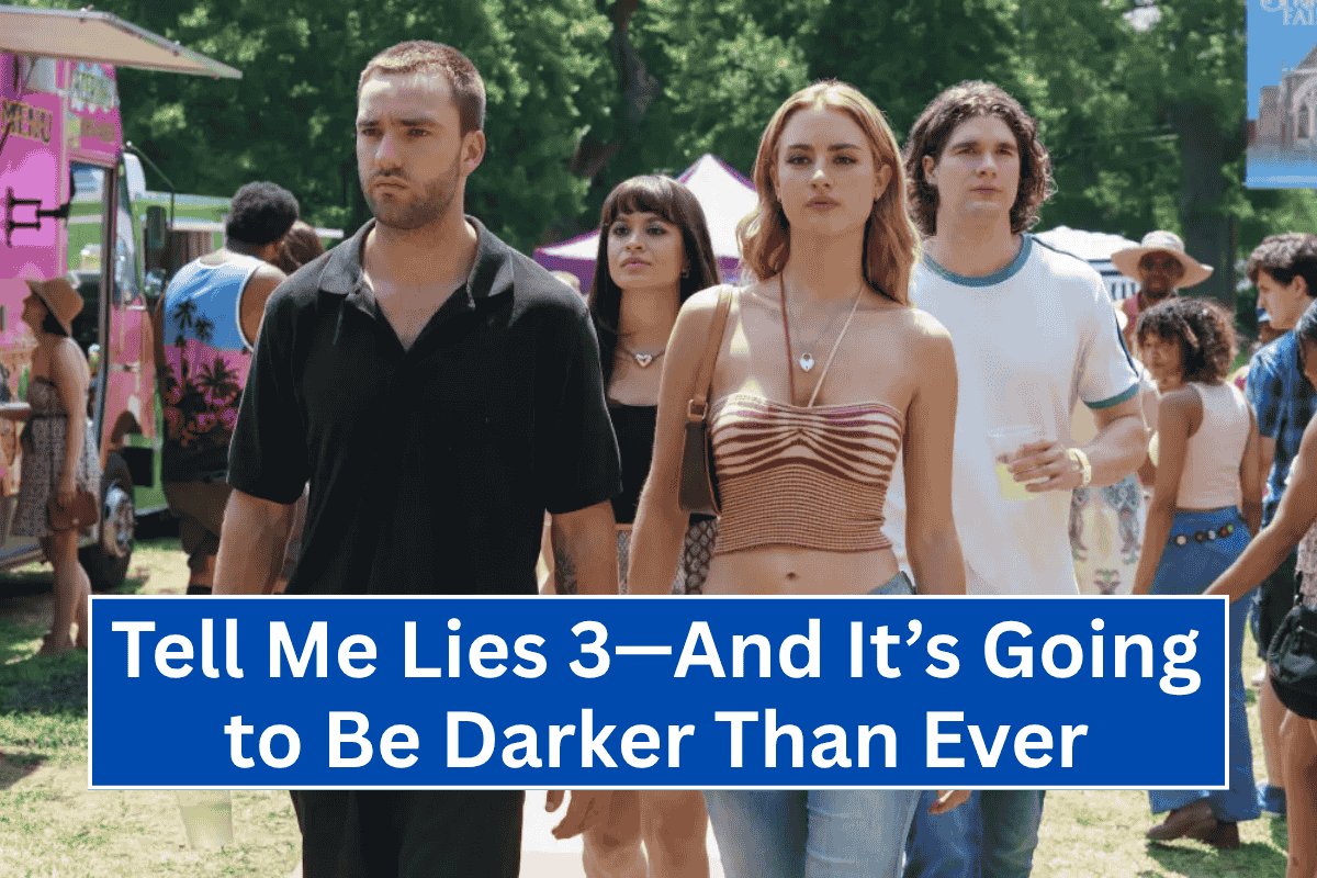 “Tell Me Lies 3—And It’s Going to Be Darker Than Ever”