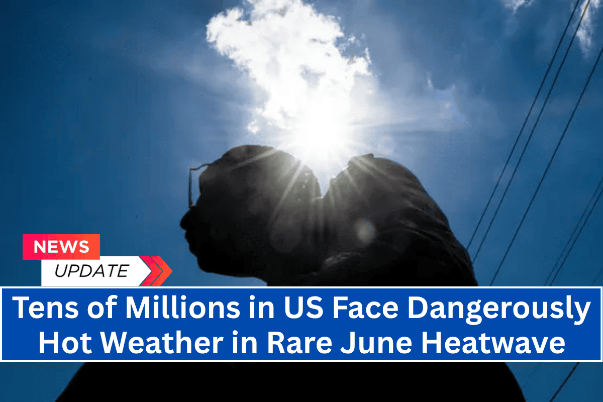 Tens of Millions in US Face Dangerously Hot Weather in Rare June Heatwave