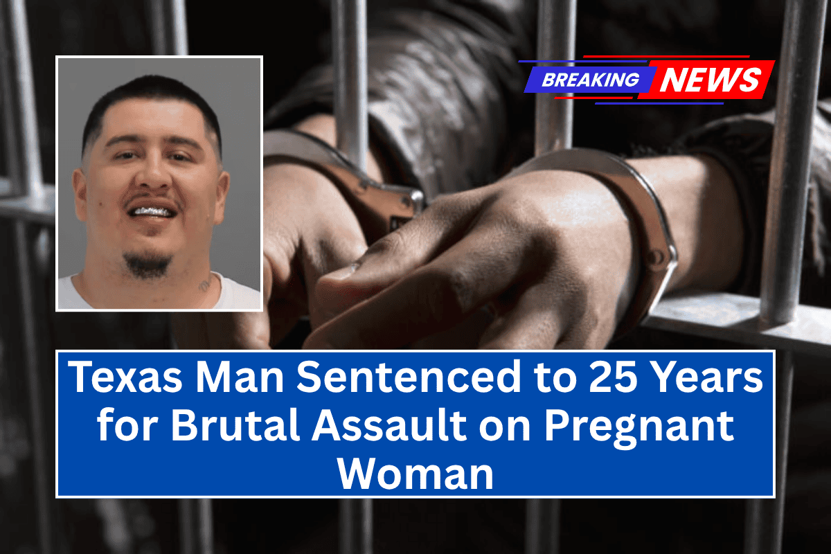 Texas Man Sentenced to 25 Years for Brutal Assault on Pregnant Woman