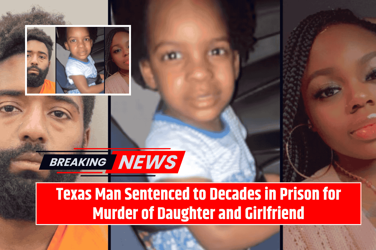 Texas Man Sentenced to Decades in Prison for Murder of Daughter and Girlfriend
