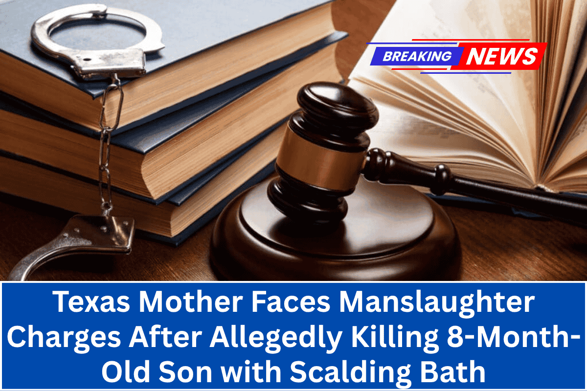 Texas Mother Faces Manslaughter Charges After Allegedly Killing 8-Month-Old Son with Scalding Bath