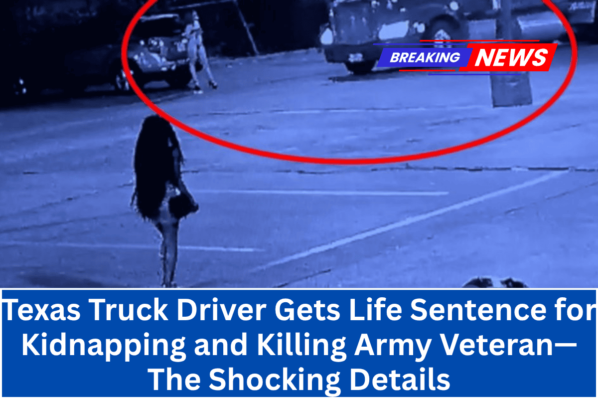 “Texas Truck Driver Gets Life Sentence for Kidnapping and Killing Army Veteran—The Shocking Details”