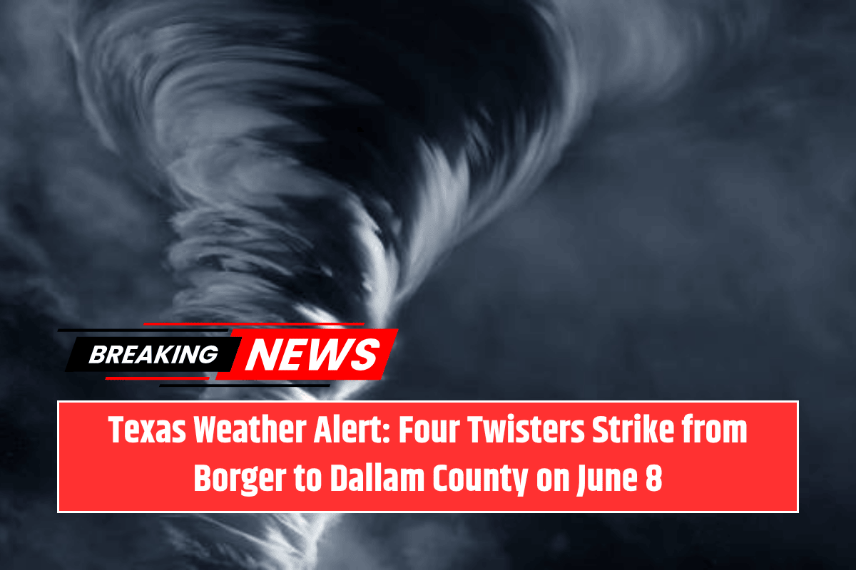Texas Weather Alert: Four Twisters Strike from Borger to Dallam County on June 8