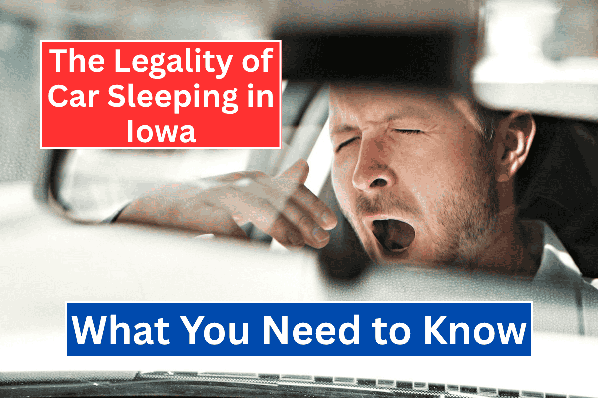 The Legality of Car Sleeping in Iowa: What You Need to Know