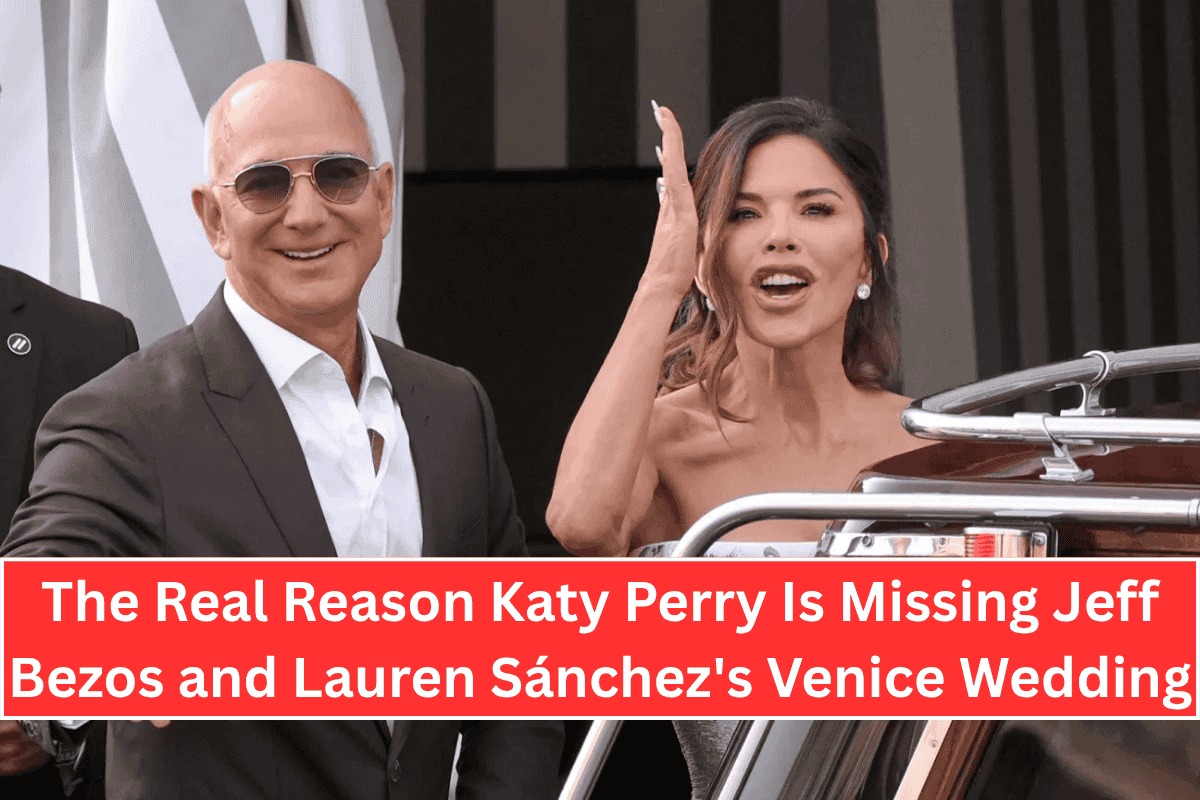 The Real Reason Katy Perry Is Missing Jeff Bezos and Lauren Sánchez's Venice Wedding