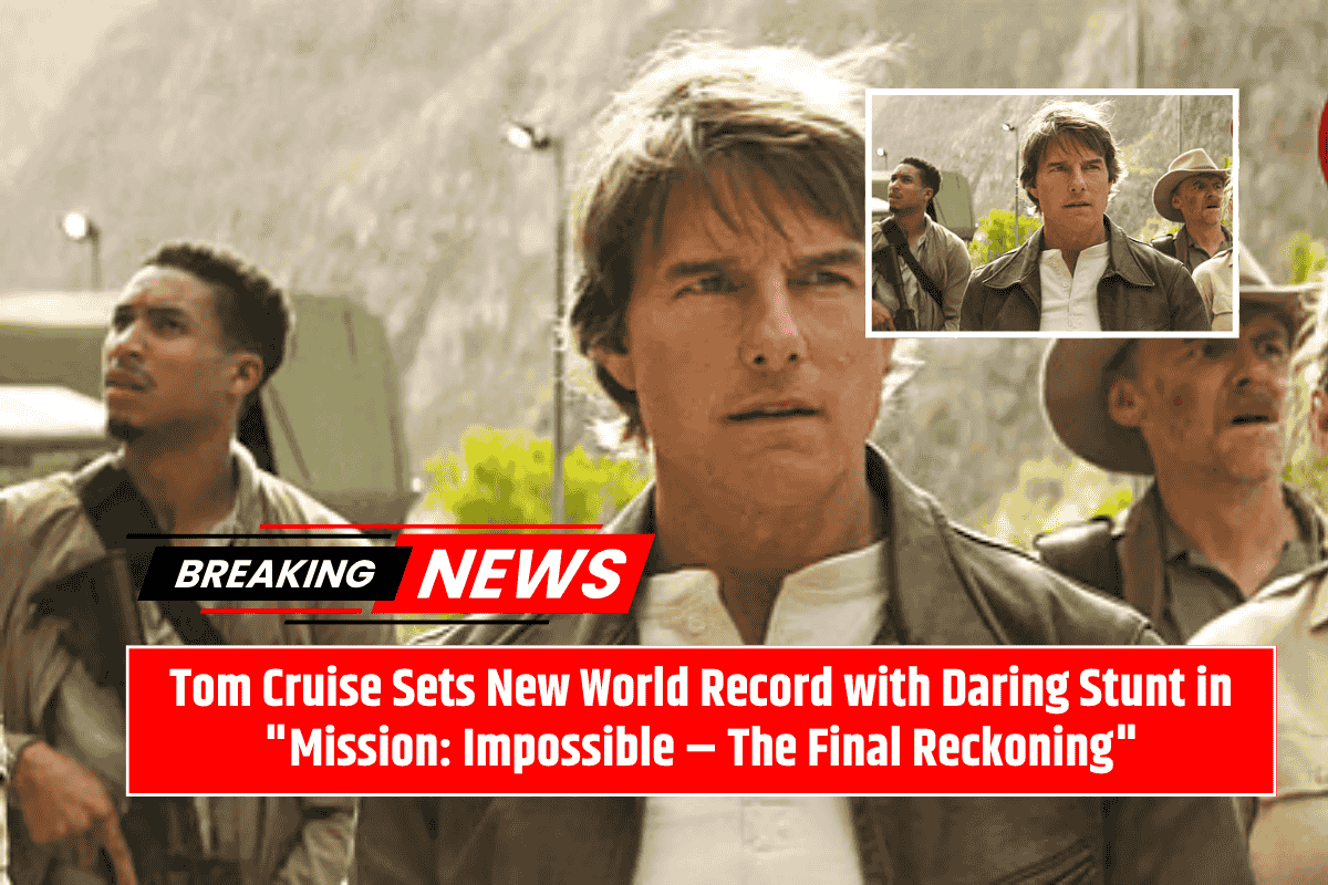 Tom Cruise Sets New World Record with Daring Stunt in "Mission: Impossible – The Final Reckoning"