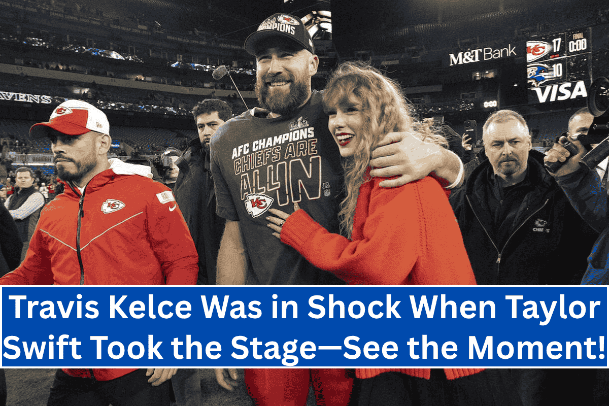 Travis Kelce Was in Shock When Taylor Swift Took the Stage—See the Moment!