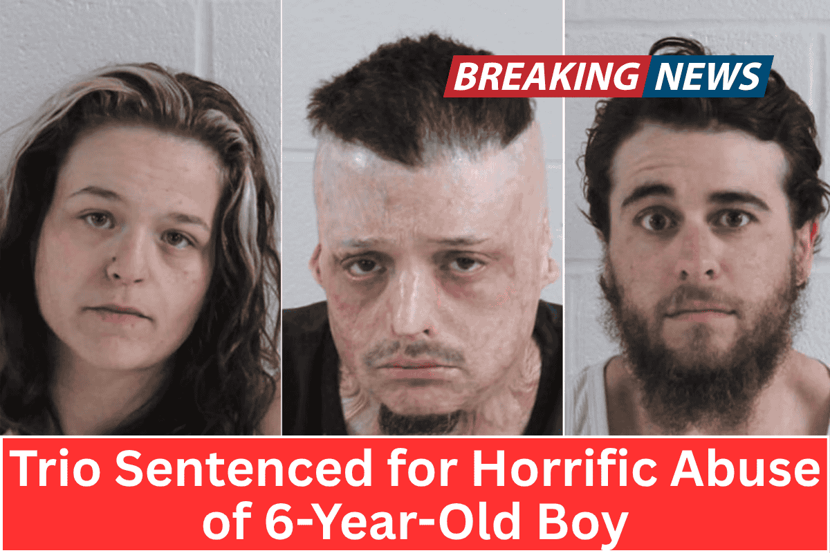 Trio Sentenced for Horrific Abuse of 6-Year-Old Boy