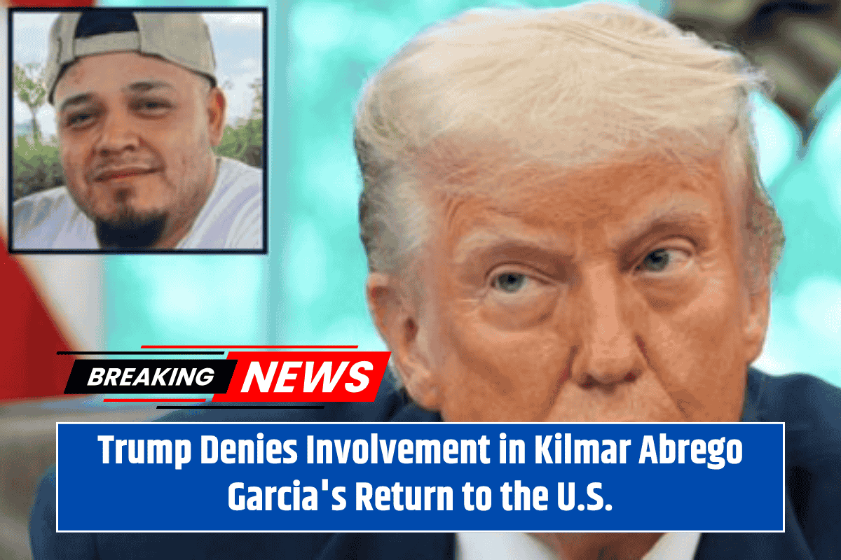 Trump Denies Involvement in Kilmar Abrego Garcia's Return to the U.S.
