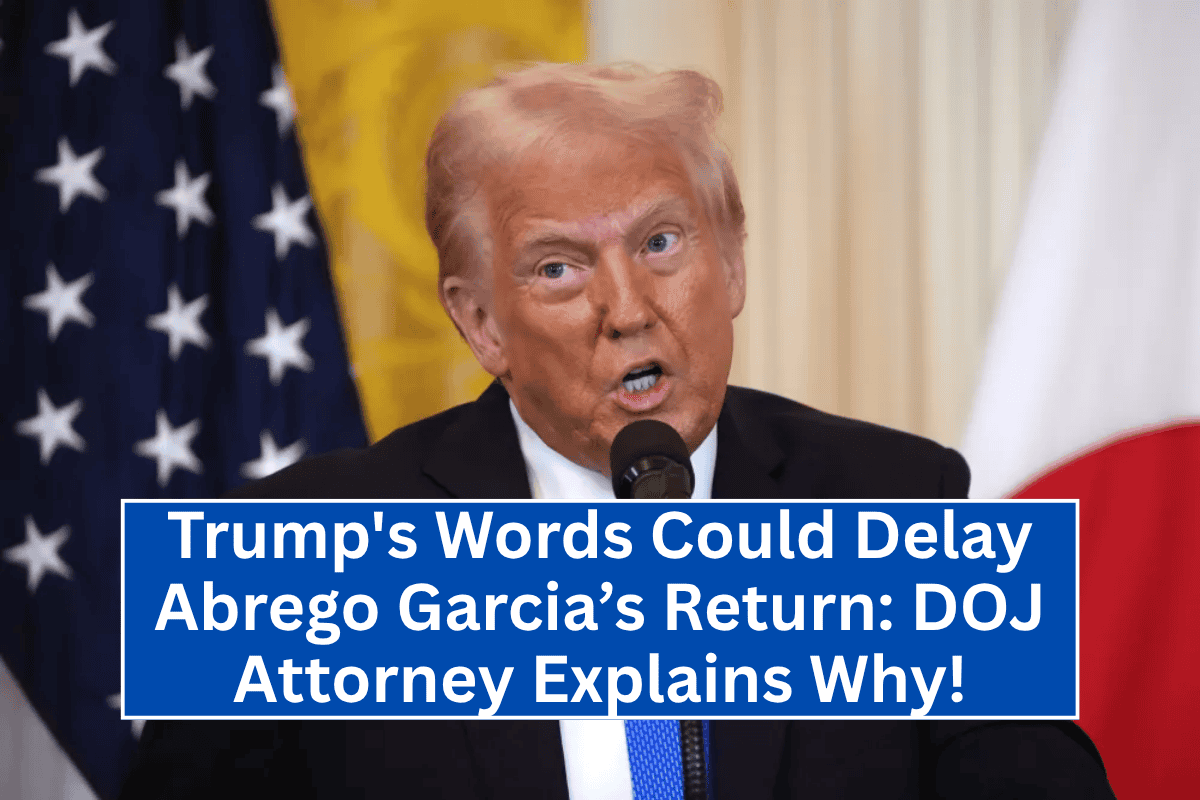 "Trump's Words Could Delay Abrego Garcia’s Return: DOJ Attorney Explains Why!"