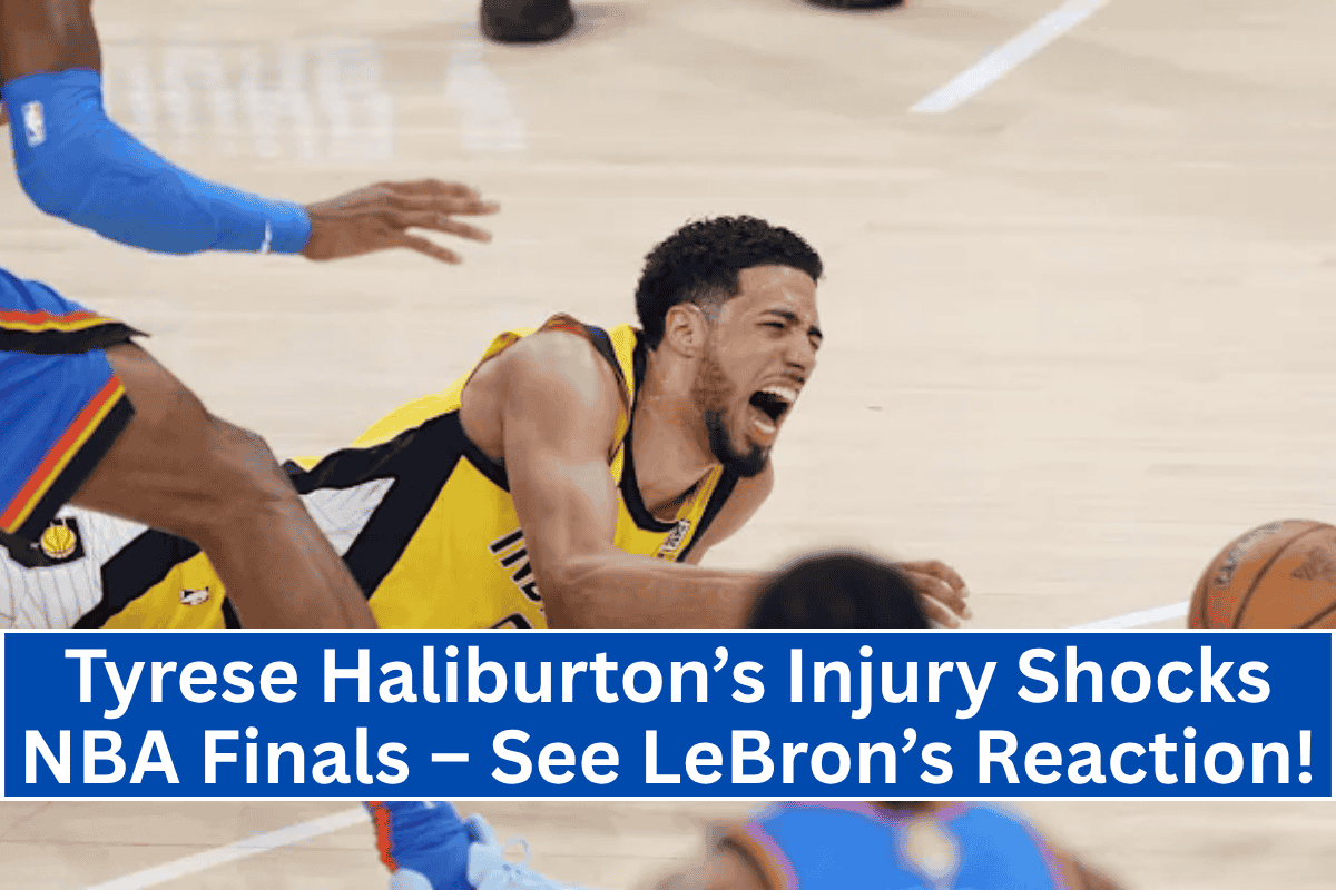 "Tyrese Haliburton’s Injury Shocks NBA Finals – See LeBron’s Reaction!"