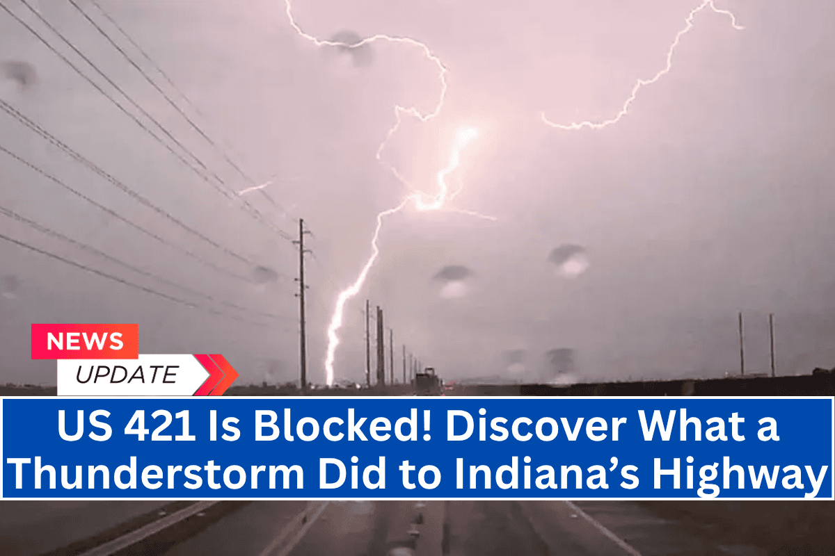 US 421 Is Blocked! Discover What a Thunderstorm Did to Indiana’s Highway