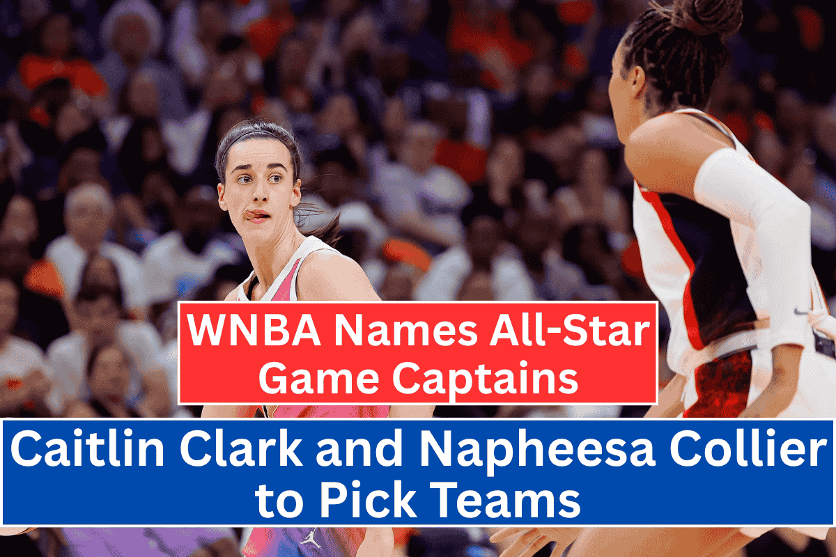 WNBA Names All-Star Game Captains: Caitlin Clark and Napheesa Collier to Pick Teams