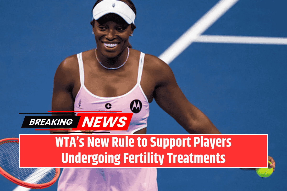 WTA’s New Rule to Support Players Undergoing Fertility Treatments