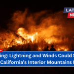 Warning: Lightning and Winds Could Spark Fires in California’s Interior Mountains Monday